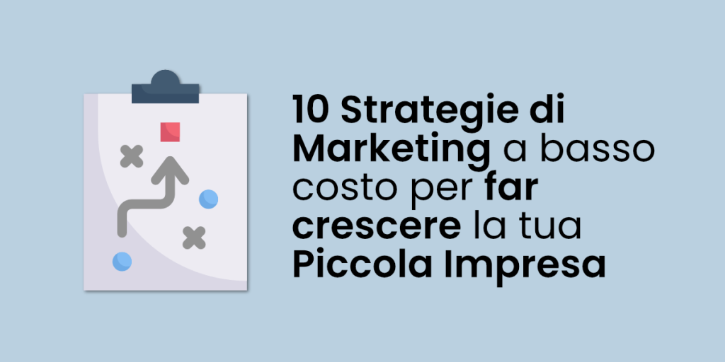 10 Strategie di Marketing a basso costo per far crescere la tua Piccola Impresa