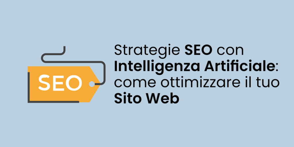 Strategie SEO con Intelligenza Artificiale: come ottimizzare il tuo Sito Web