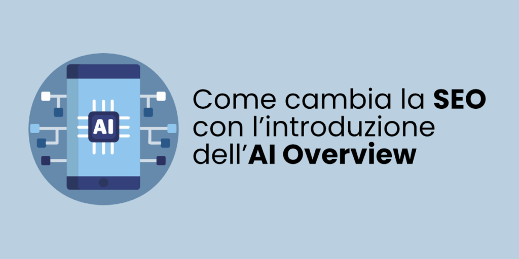 Come cambia la SEO con l’introduzione dell’AI Overview