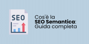 Cos'è la SEO Semantica: Guida completa